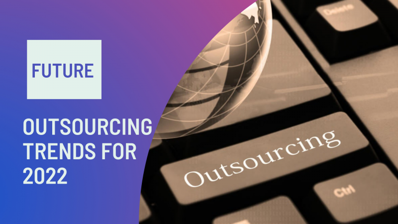 OUTSOURCING TRENDS FOR 2022
